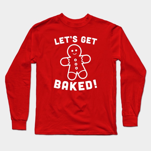 Let's Get Baked Long Sleeve T-Shirt by rutskur